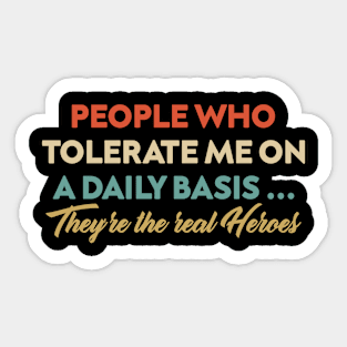 People Who Tolerate Me On A Daily Basis Real Heroes Sticker